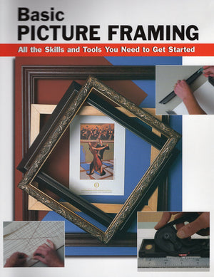 Basic Picture Framing: All The Skills And Tools You Need To Get Started (How To Basics),New