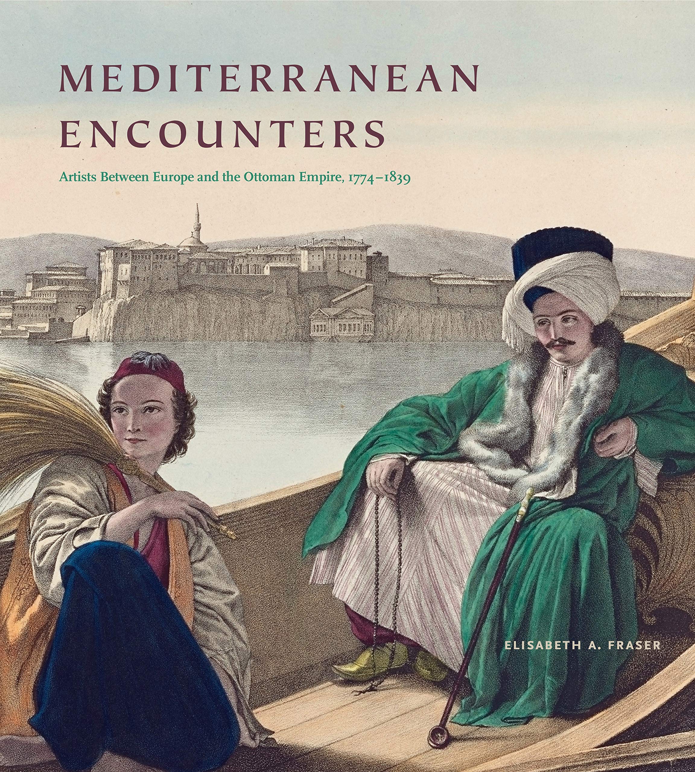 Mediterranean Encounters: Artists Between Europe and the Ottoman Empire, 17741839,Used