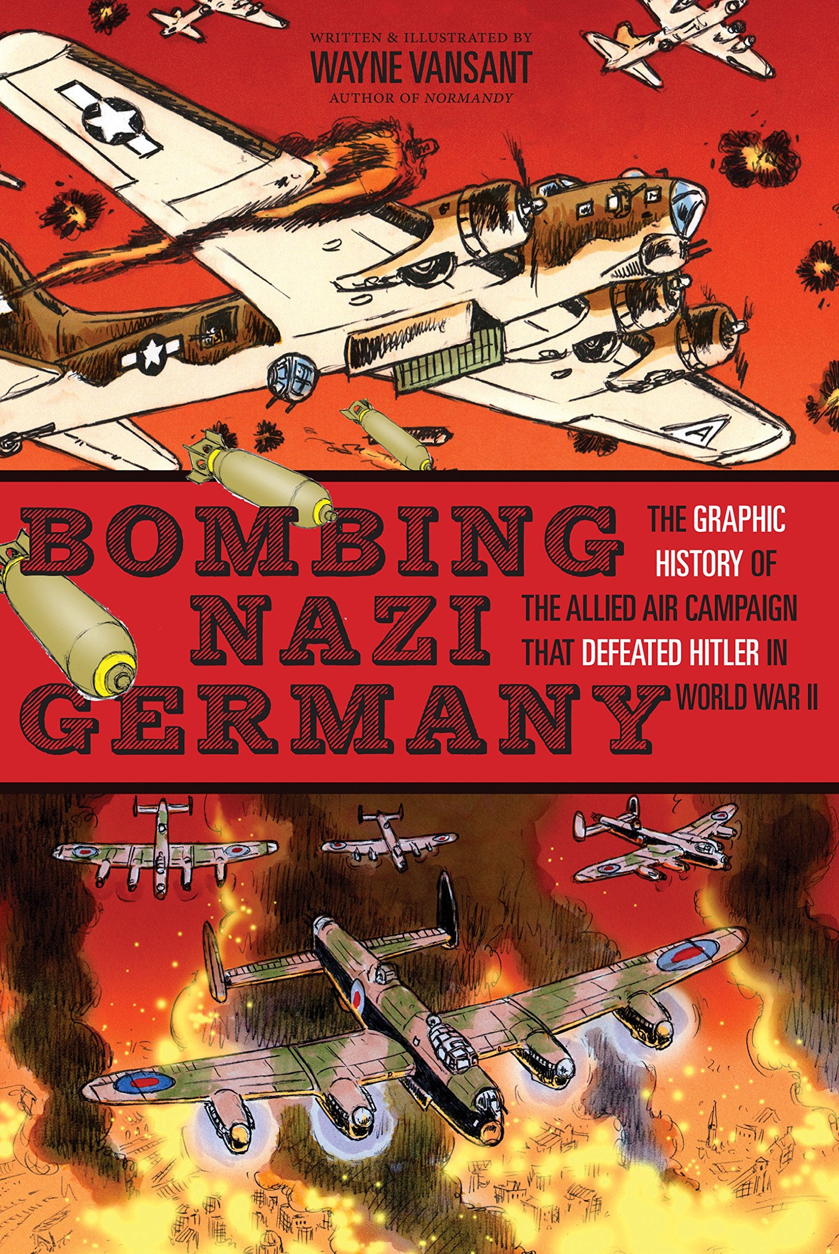 Bombing Nazi Germany: The Graphic History of the Allied Air Campaign That Defeated Hitler in World War II (Zenith Graphic Histor,Used