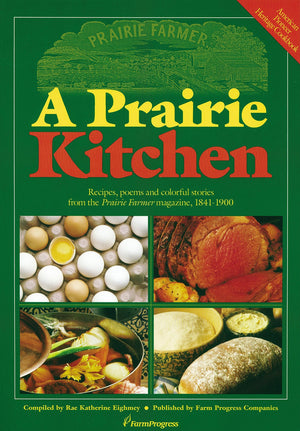 A Prairie Kitchen: Recipes, Poems and Colorful Stories from the Prairie Farmer Magazine, 18411900,Used