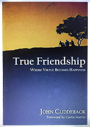 True Friendship: Where Virtue Becomes Happiness,Used