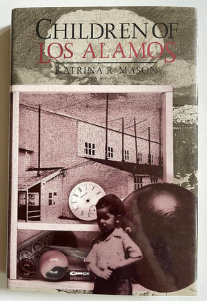 Children Of Los Alamos: An Oral History Of The Town Where The Atomic Bomb Began (Oral History Series),New