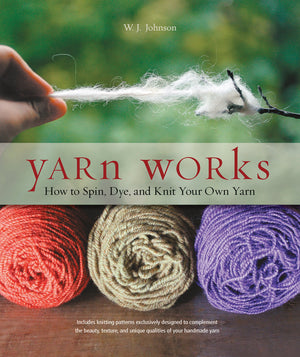 Yarn Works: How to Spin, Dye, and Knit Your Own Yarn,Used