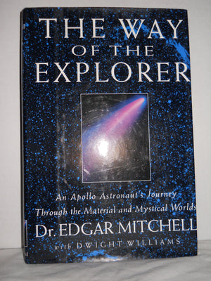 The Way of the Explorer: An Apollo Astronauts Journey Through the Material and Mystical Worlds,Used