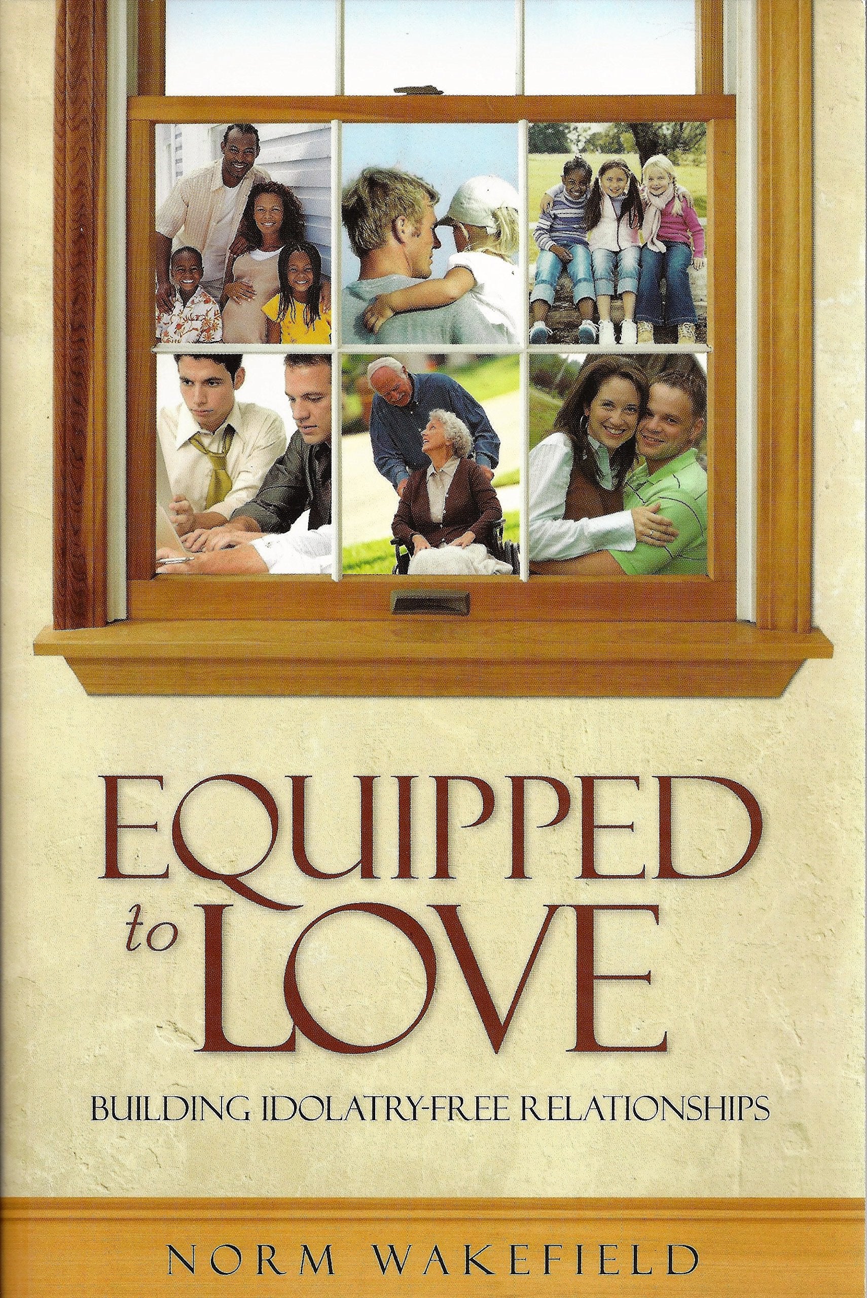 Equipped to Love IdolatryFree Relationships,New