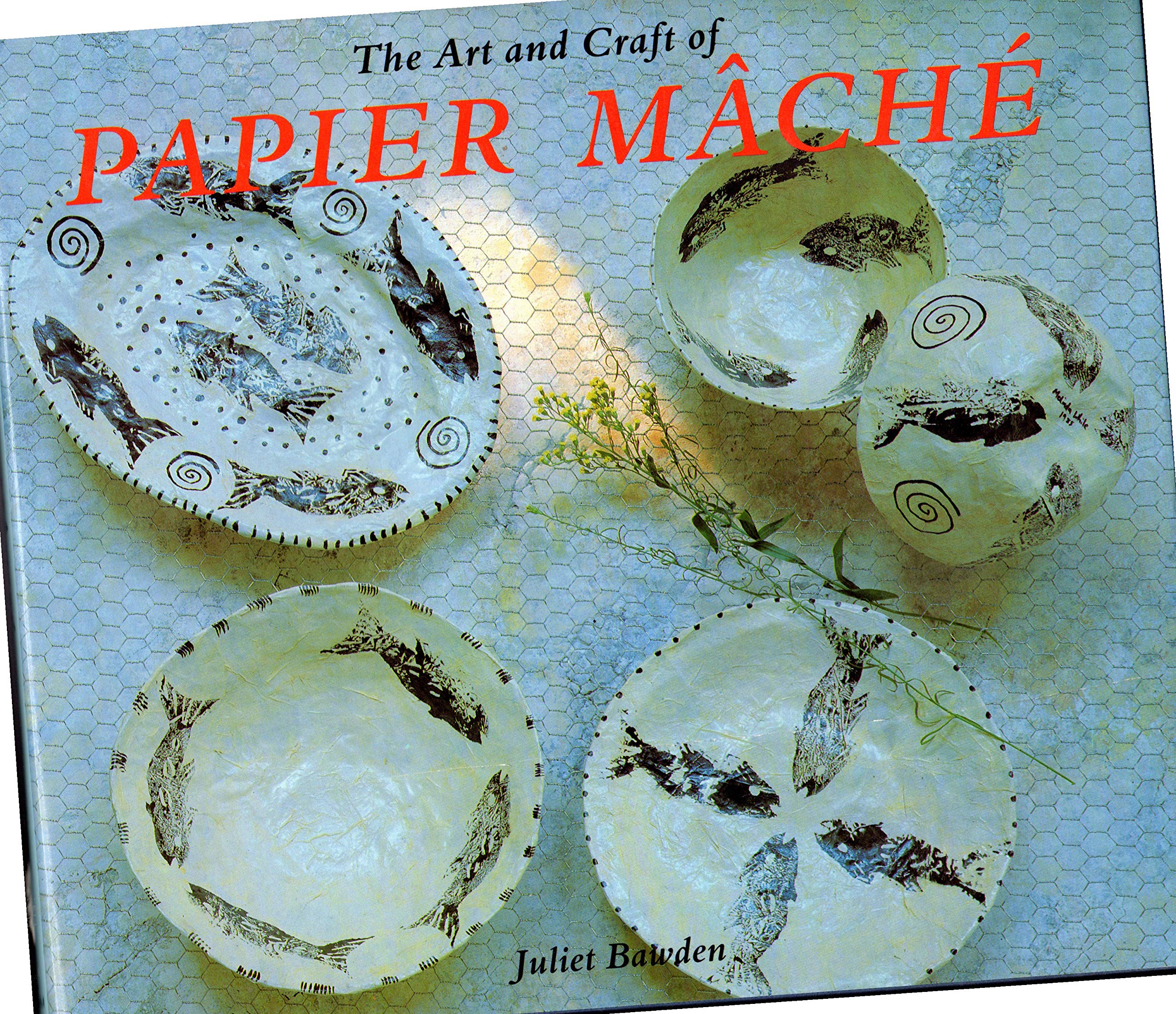 The Art and Craft of Papier Mache,New
