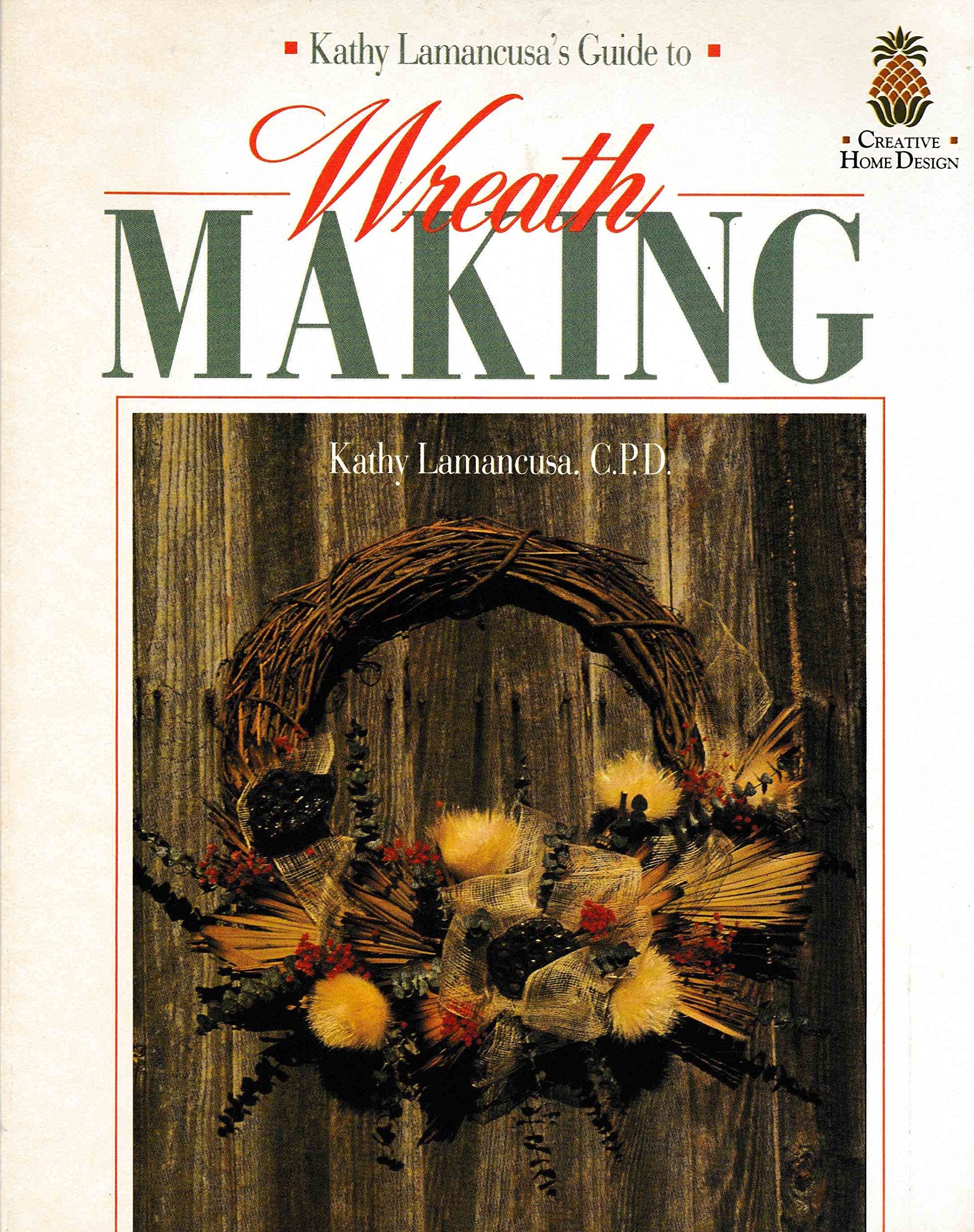 Kathy Lamancusa's Guide to Wreath Making (Creative Home Design),Used