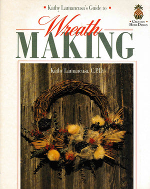 Kathy Lamancusa's Guide to Wreath Making (Creative Home Design),Used