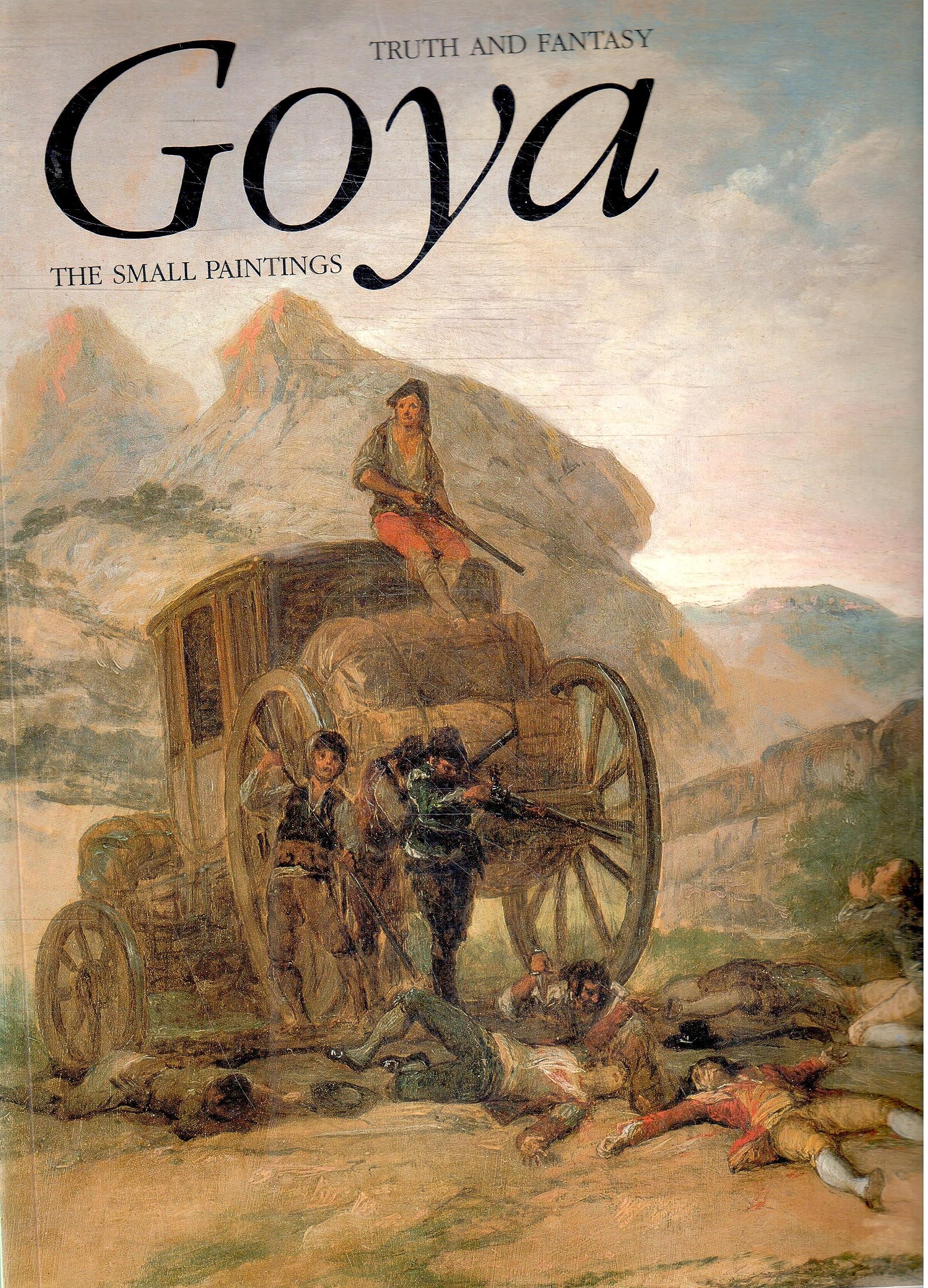 Goya: Truth And Fantasy: The Small Paintings-used