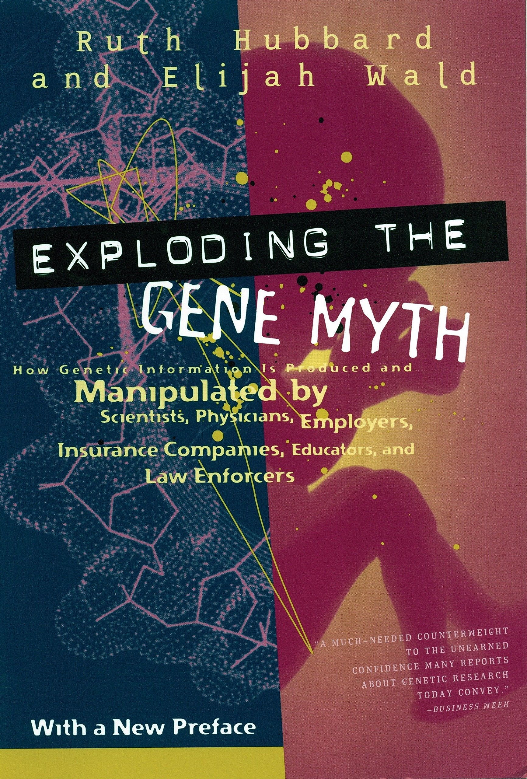 Exploding the Gene Myth: How Genetic Information Is Produced and Manipulated by Scientists, Physicians, Employers, Insurance Com,Used