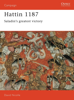 Hattin 1187: Saladin's greatest victory (Campaign, 19),New