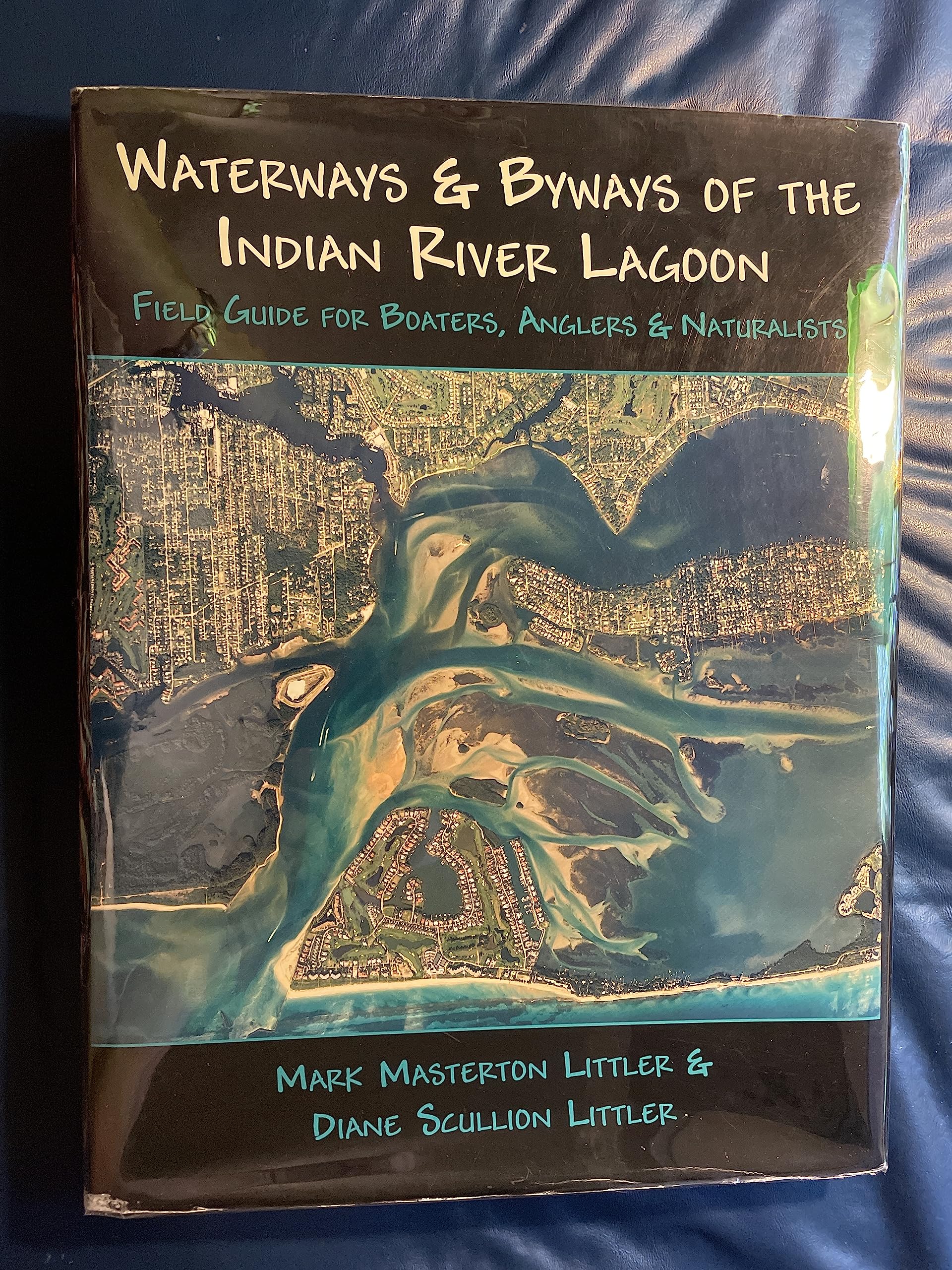 Waterways And Byways of the Indian River Lagoon: Field Guide for Boaters, Anglers & Naturalists,New