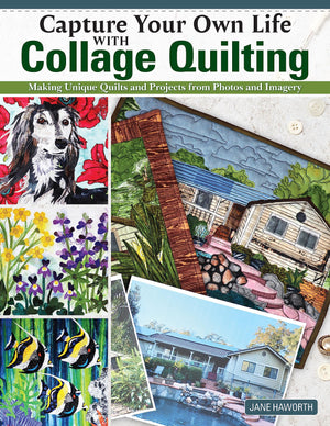 Capture Your Own Life with Collage Quilting: Making Unique Quilts and Projects from Photos and Imagery (Landauer) 12 Projects, E,New