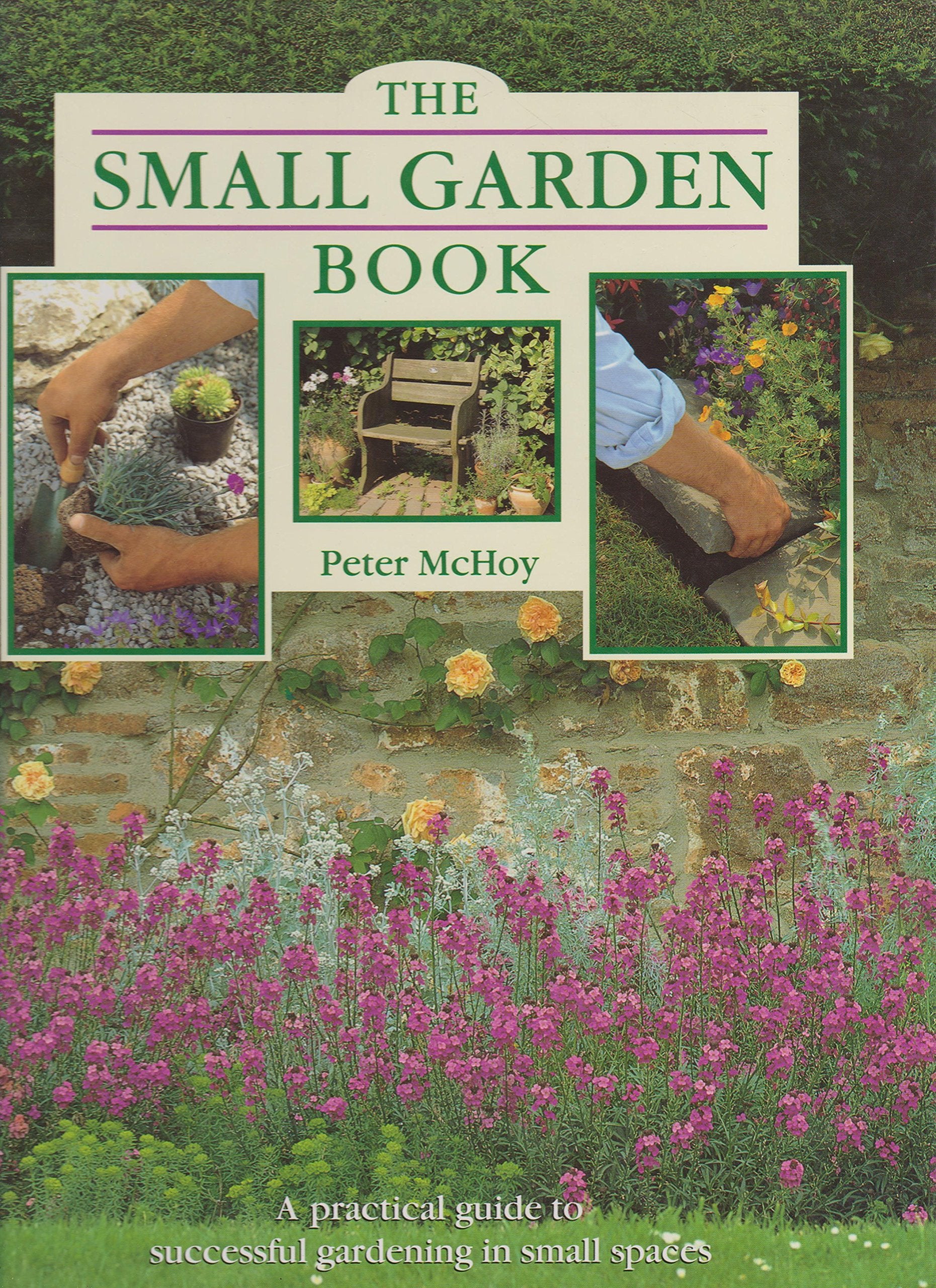 The Small Garden Book: A Practical Guide to Successful Gardening in Small Spaces,Used