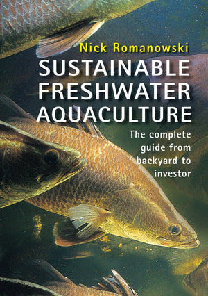 Sustainable Freshwater Aquacultures: The Complete Guide From Backyard To Investor,Used