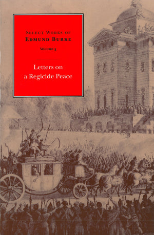 Select Works of Edmund Burke, Vol. 3: Letters on a Regicide Peace,Used