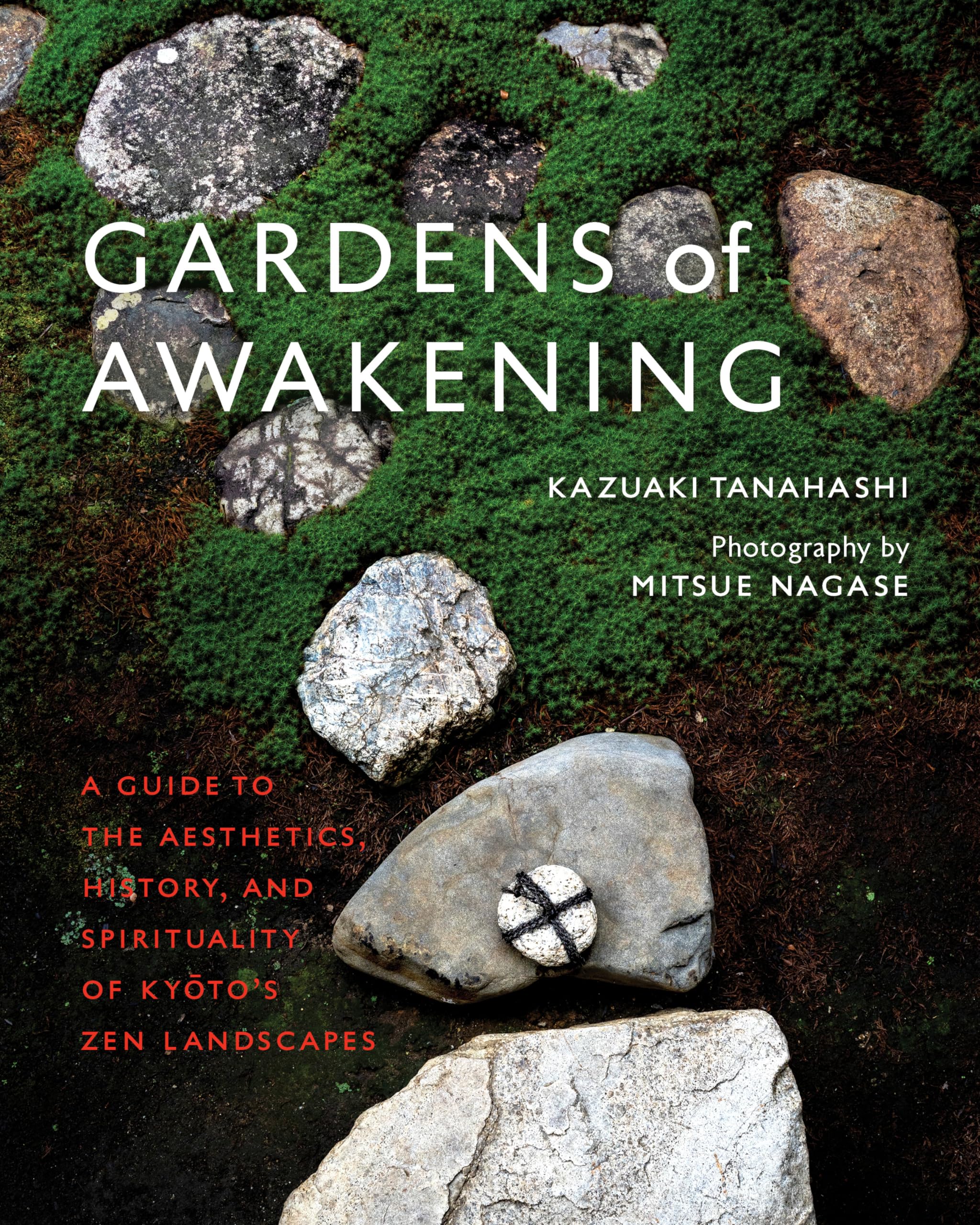 Gardens Of Awakening: A Guide To The Aesthetics, History, And Spirituality Of Kyoto'S Zen Landscapes,New