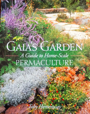 Gaia'S Garden: A Guide To Homescale Permaculture