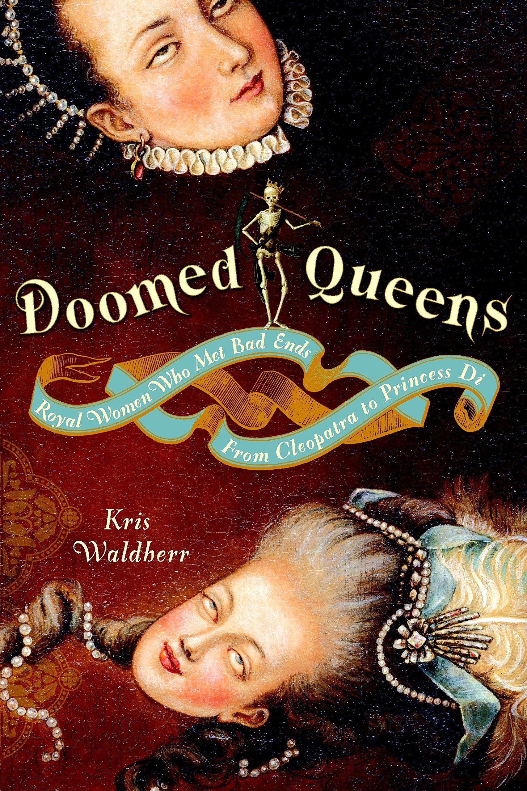 Doomed Queens: Royal Women Who Met Bad Ends, From Cleopatra To Princess Di By Kris Waldherr (20081028)