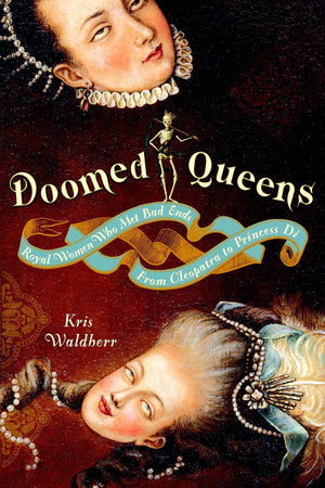 Doomed Queens: Royal Women Who Met Bad Ends, From Cleopatra To Princess Di By Kris Waldherr (20081028)