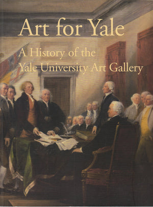 Art For Yale: A History Of The Yale University Art Gallery,New