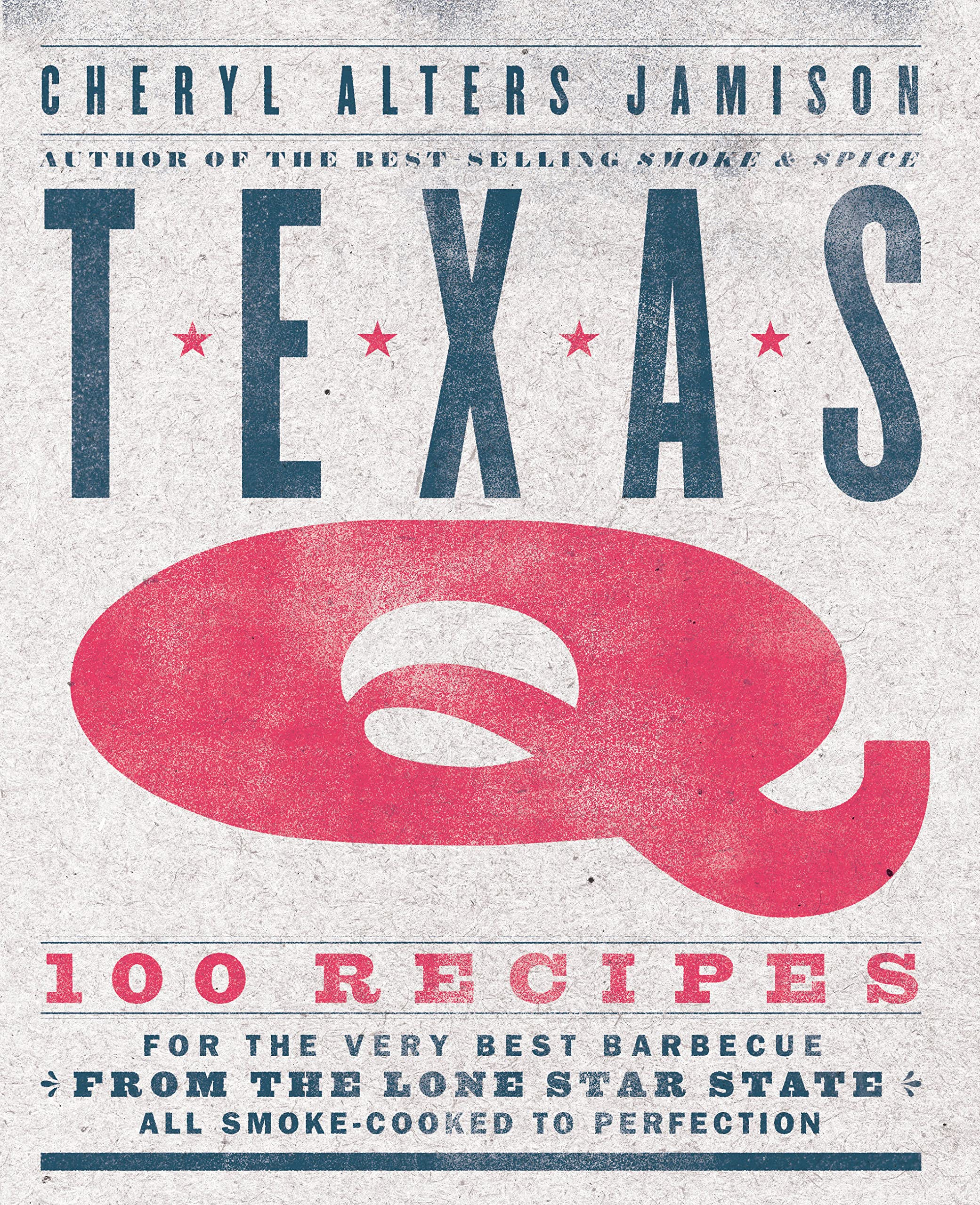 Texas Q: 100 Recipes For The Very Best Barbecue From The Lone Star State, All Smokecooked To Perfection [A Cookbook]