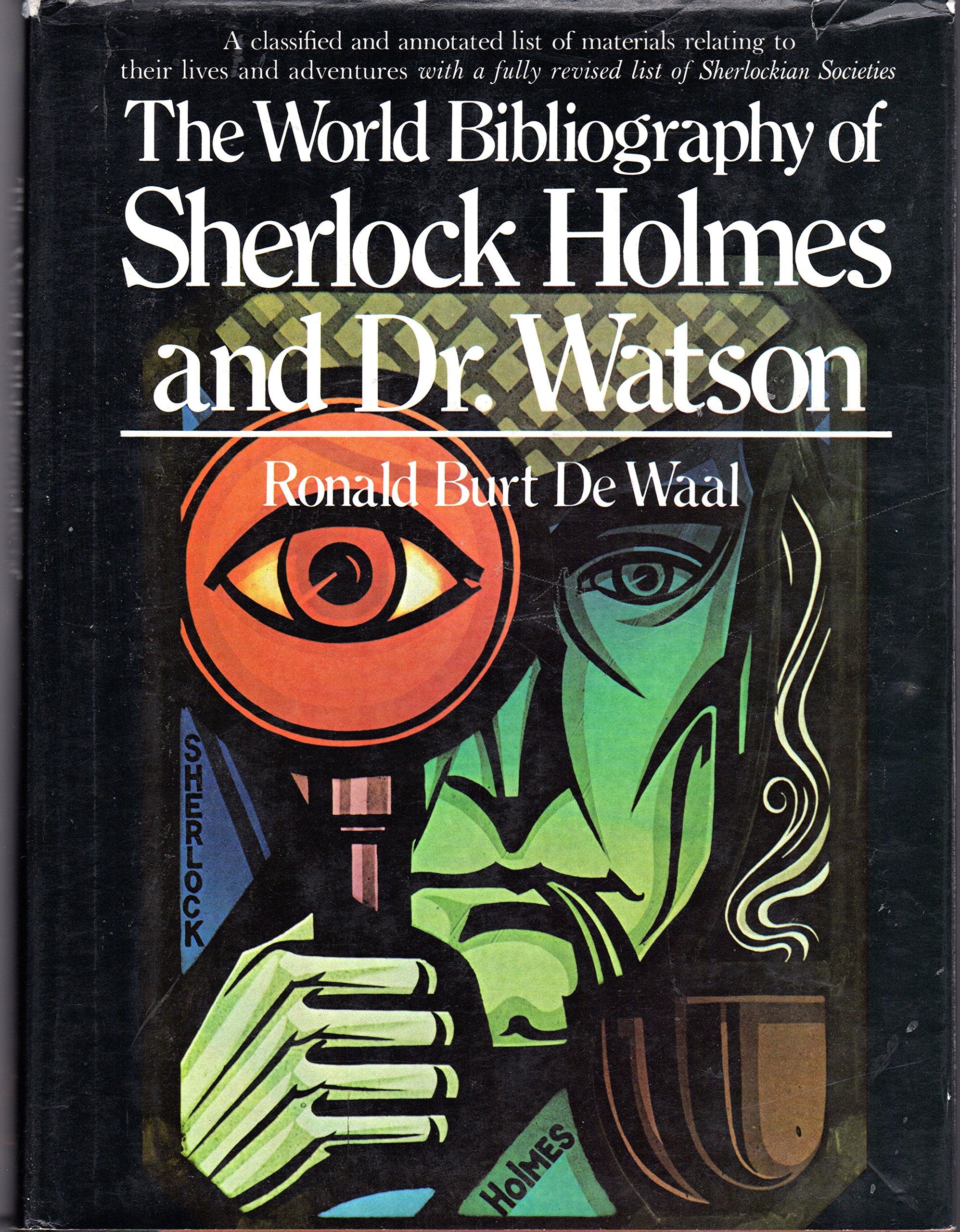 The world bibliography of Sherlock Holmes and Dr. Watson: A classified and annotated list of materials relating to their lives a,Used