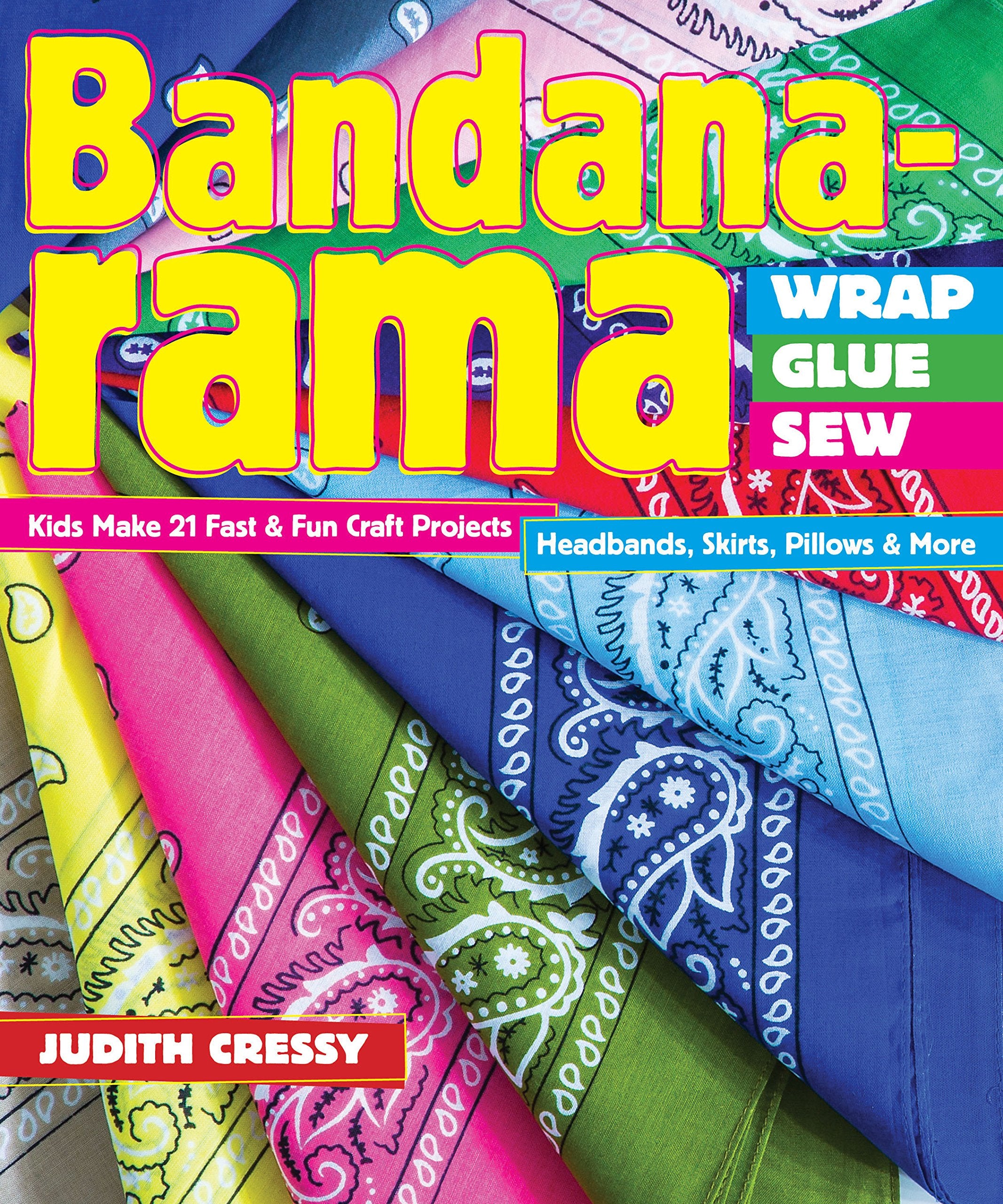 Bandanarama  Wrap, Glue, Sew: Kids Make 21 Fast & Fun Craft Projects  Headbands, Skirts, Pillows & More,Used