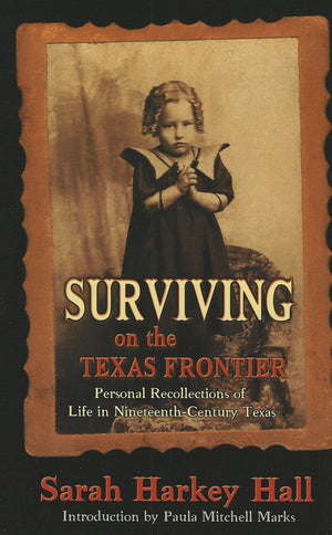 Surviving on the Texas Frontier: The Journal of a Frontier Orphan Girl in San Saba County, 18521907,Used