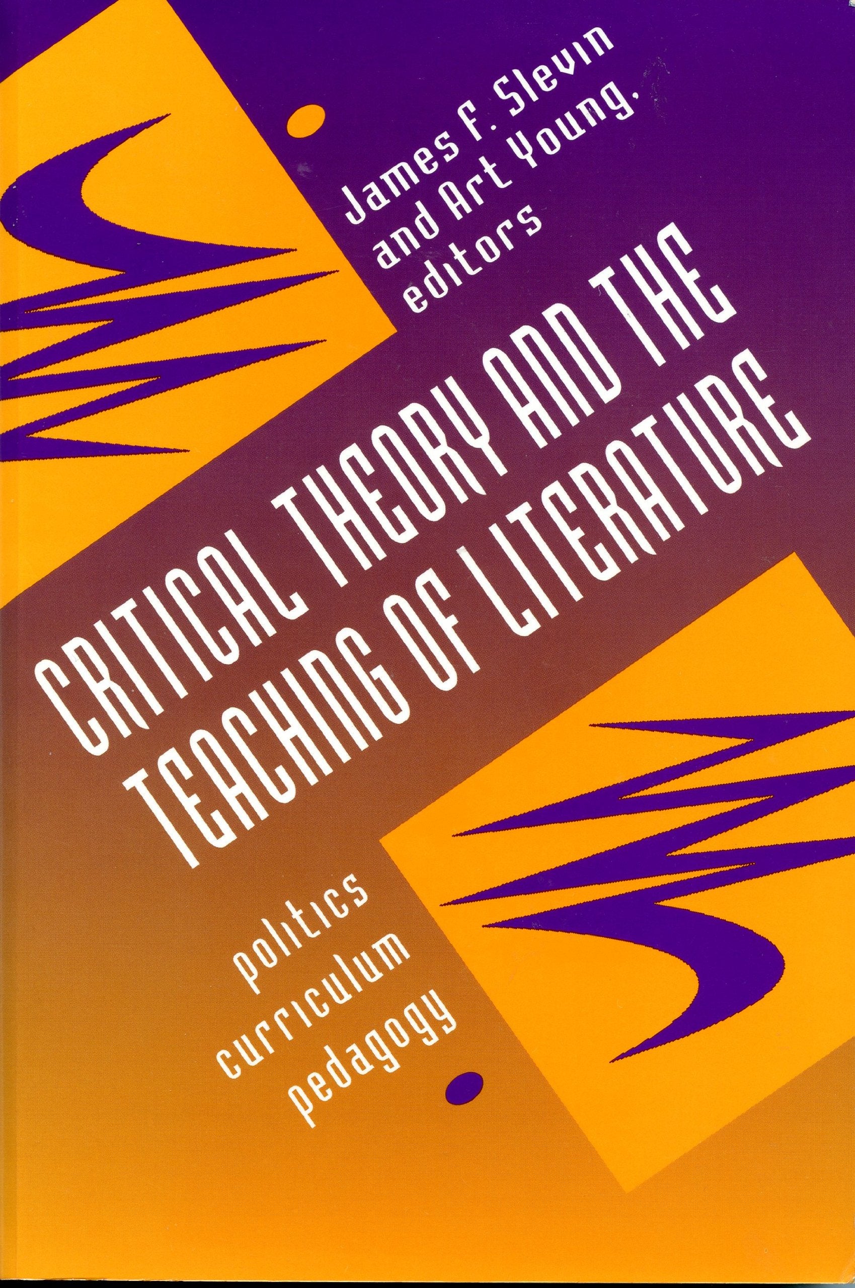 Critical Theory And The Teaching Of Literature: Politics, Curriculum, Pedagogy,New