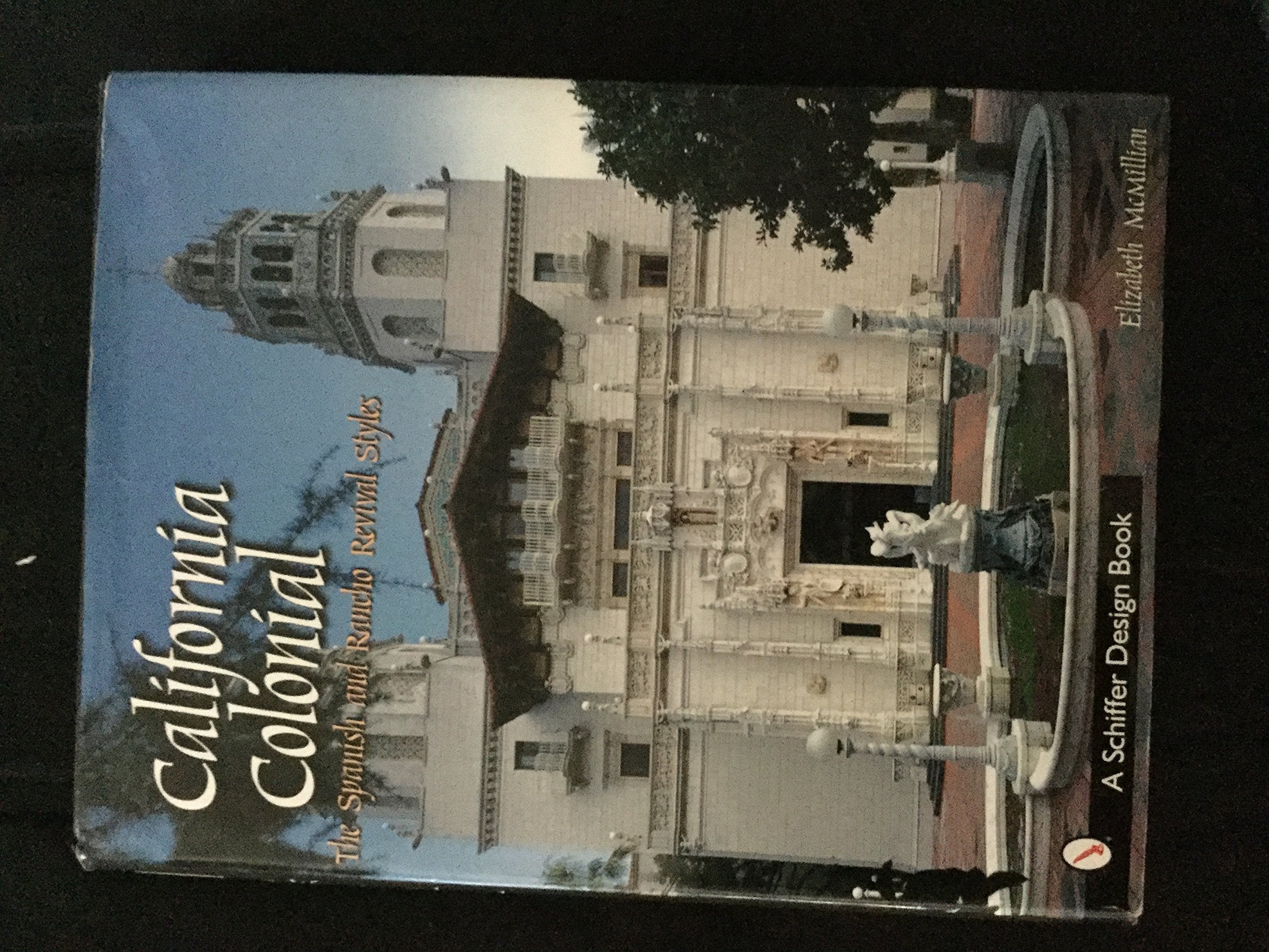 California Colonial: The Spanish And Rancho Revival Styles (Schiffer Design Book),Used