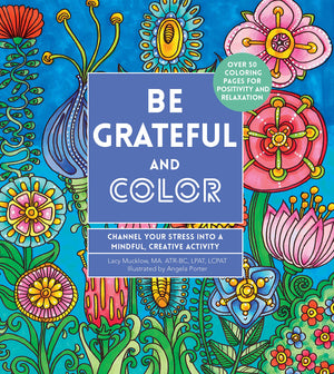 Be Grateful and Color: Channel Your Stress into a Mindful, Creative Activity (Volume 7) (Creative Coloring, 7),Used
