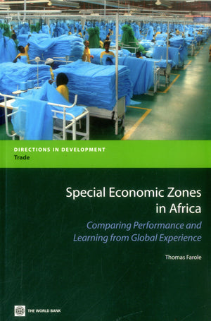 Special Economic Zones In Africa: Comparing Performance And Learning From Global Experiences (Directions In Development  Trade),New