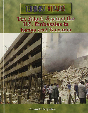 The Attack Against The U.S. Embassies In Kenya And Tanzania (Terrorist Attacks),New