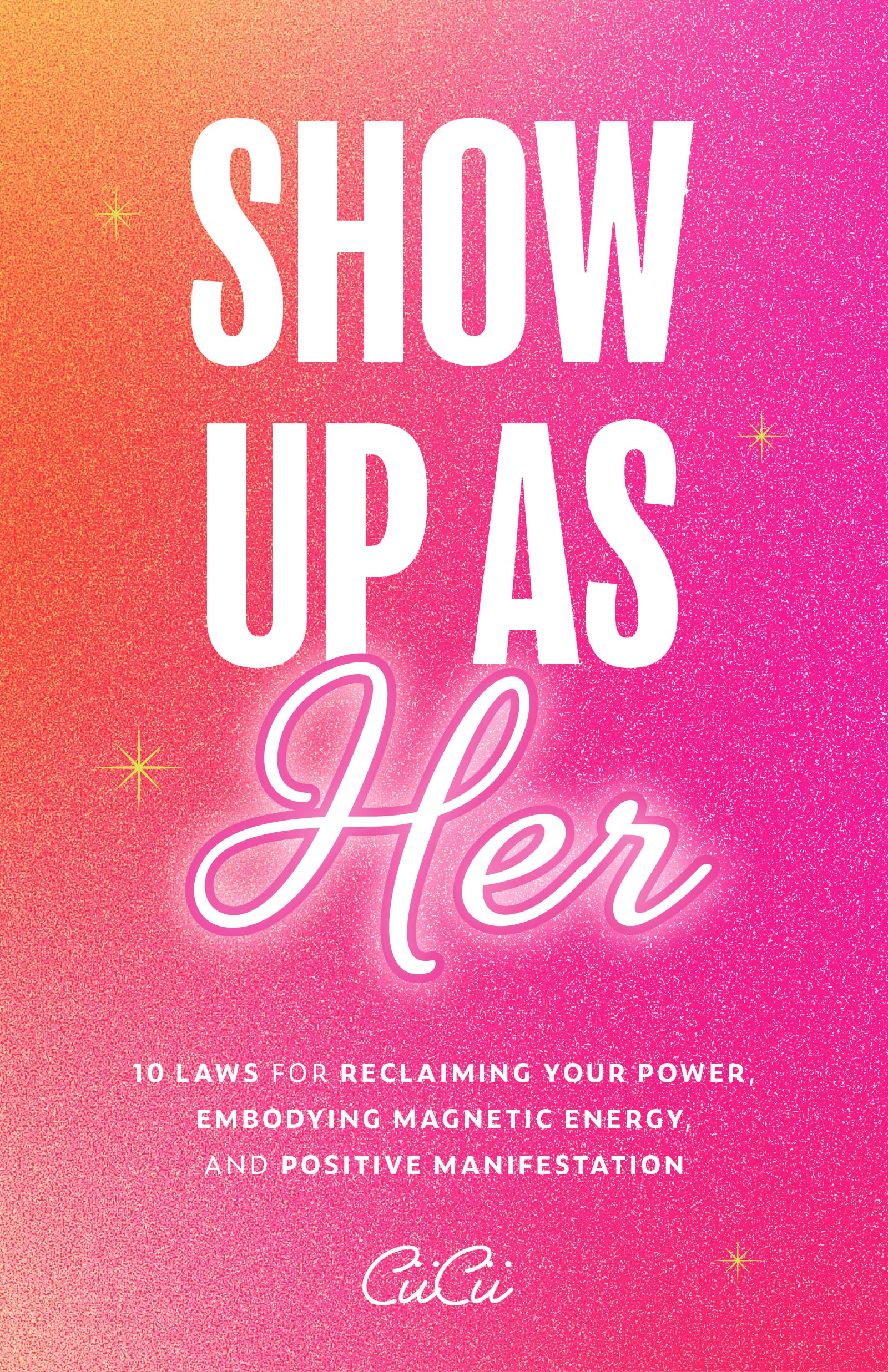 Show Up as Her: Ten Laws for Reclaiming Your Power, Embodying Magnetic Energy, and Positive Manifestation (SelfLove, Manifestat,New