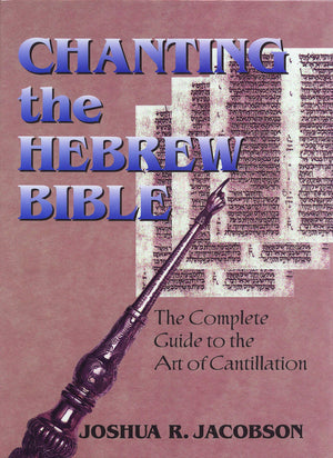 Chanting The Hebrew Bible: The Complete Guide To The Art Of Cantillation