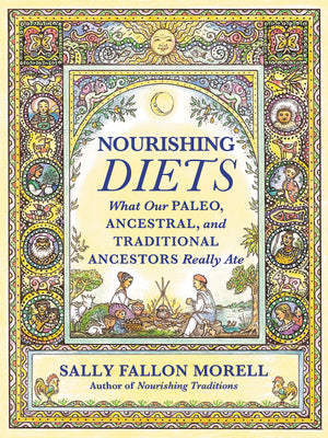 Nourishing Diets: How Paleo, Ancestral and Traditional Peoples Really Ate,New