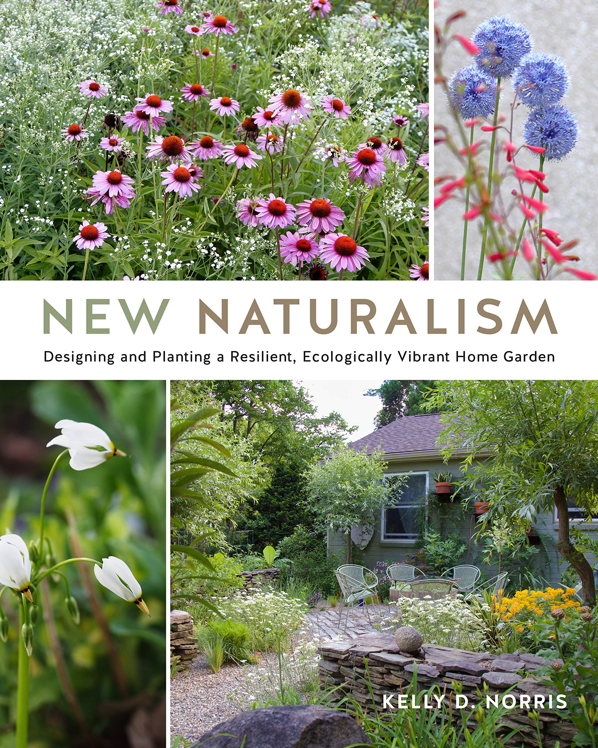 New Naturalism: Designing And Planting A Resilient, Ecologically Vibrant Home Garden