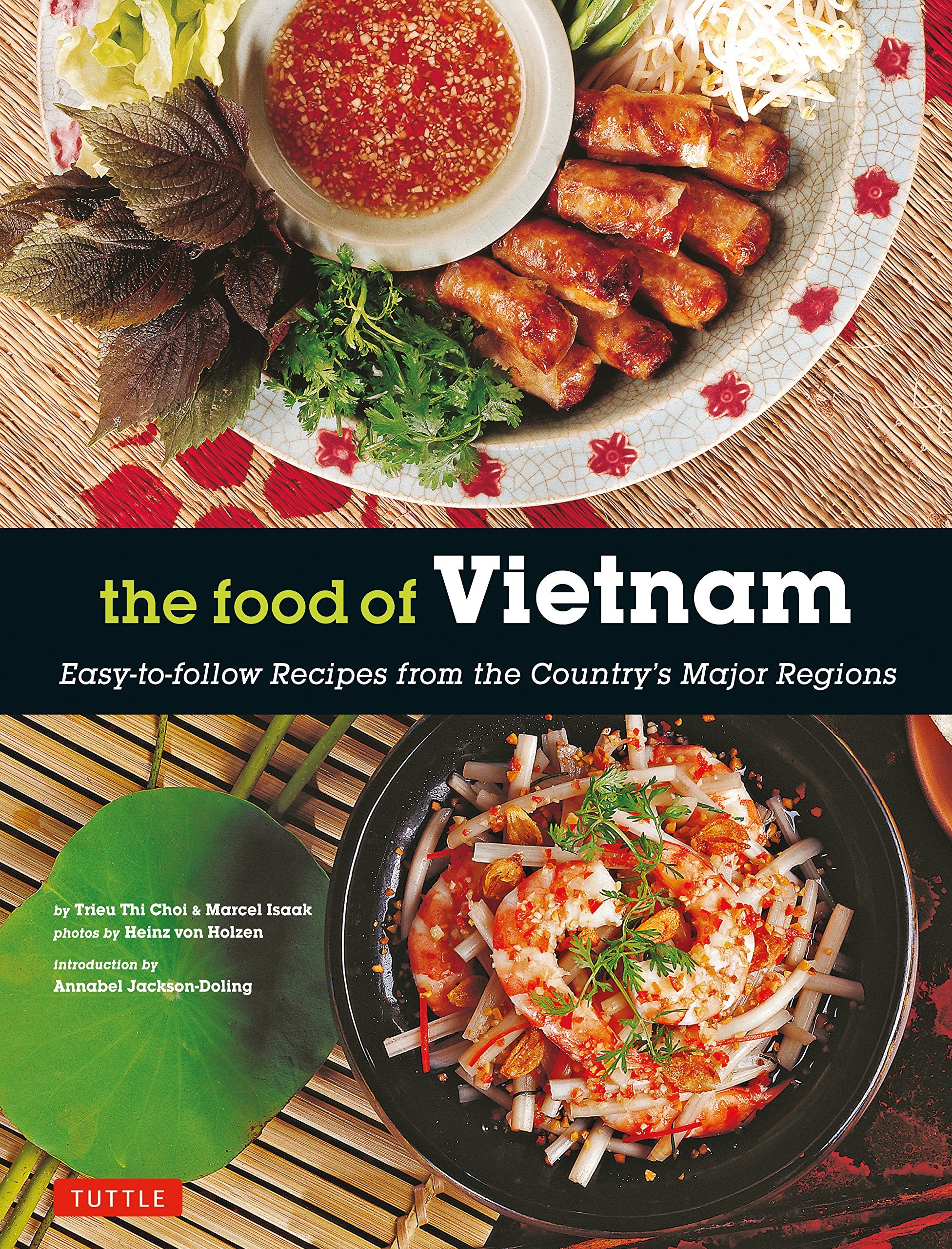 The Food Of Vietnam: EasyToFollow Recipes From The CountryS Major Regions [Vietnamese Cookbook With Over 80 Recipes]