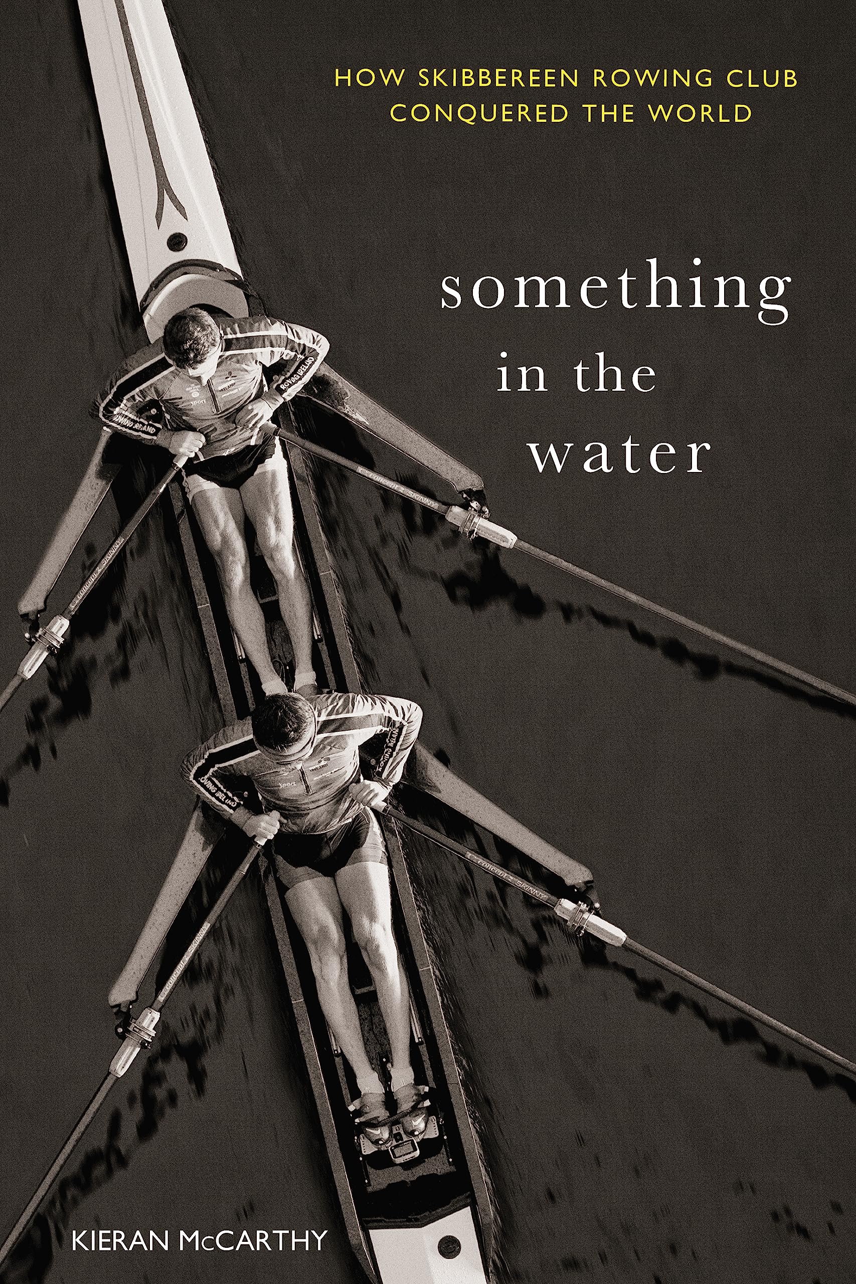 Something In The Water:: How Skibbereen Rowing Club Conquered the World,Used