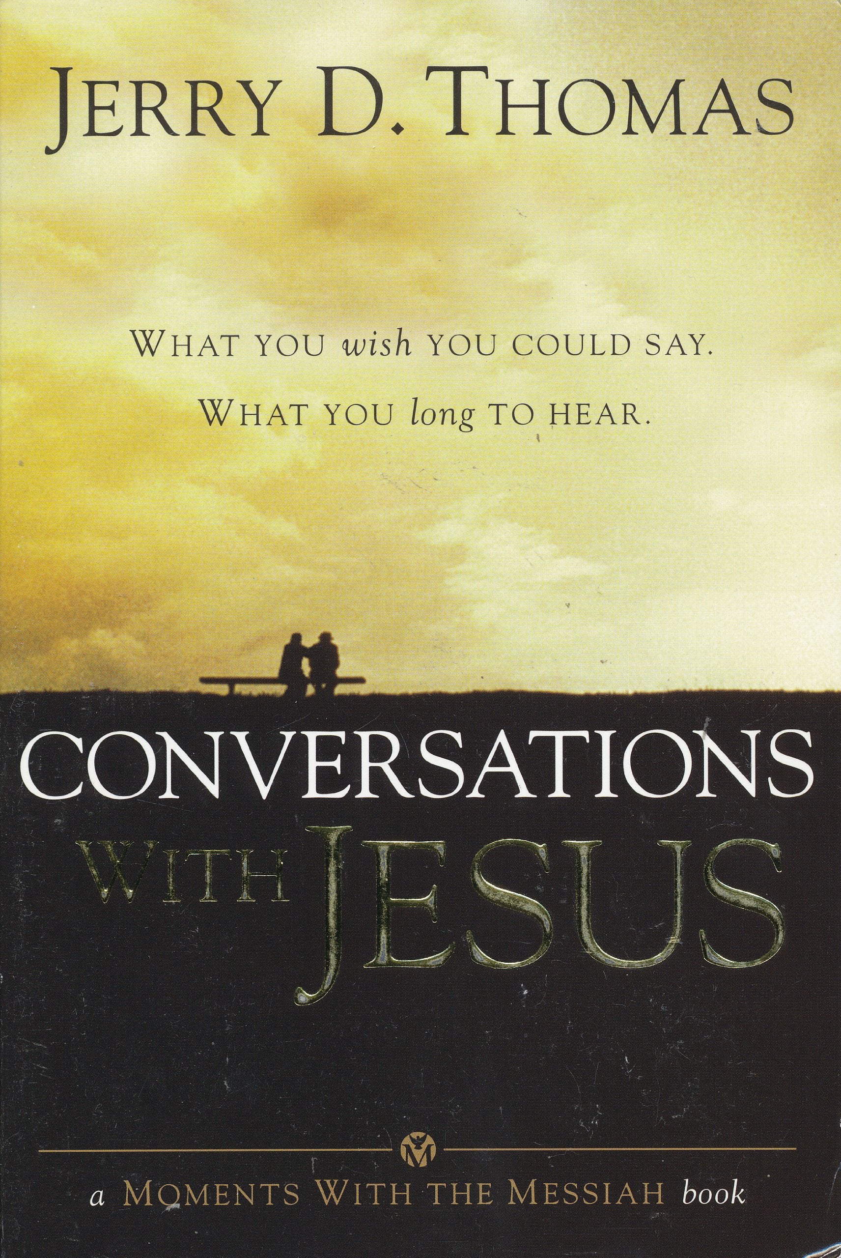 Conversations With Jesus: What You Wish You Could Say: What You Long To Hear,New