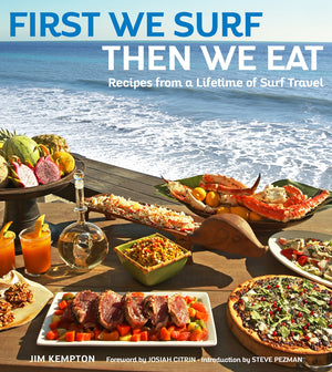 First We Surf, Then We Eat: Recipes From a Lifetime of Surf Travel,Used