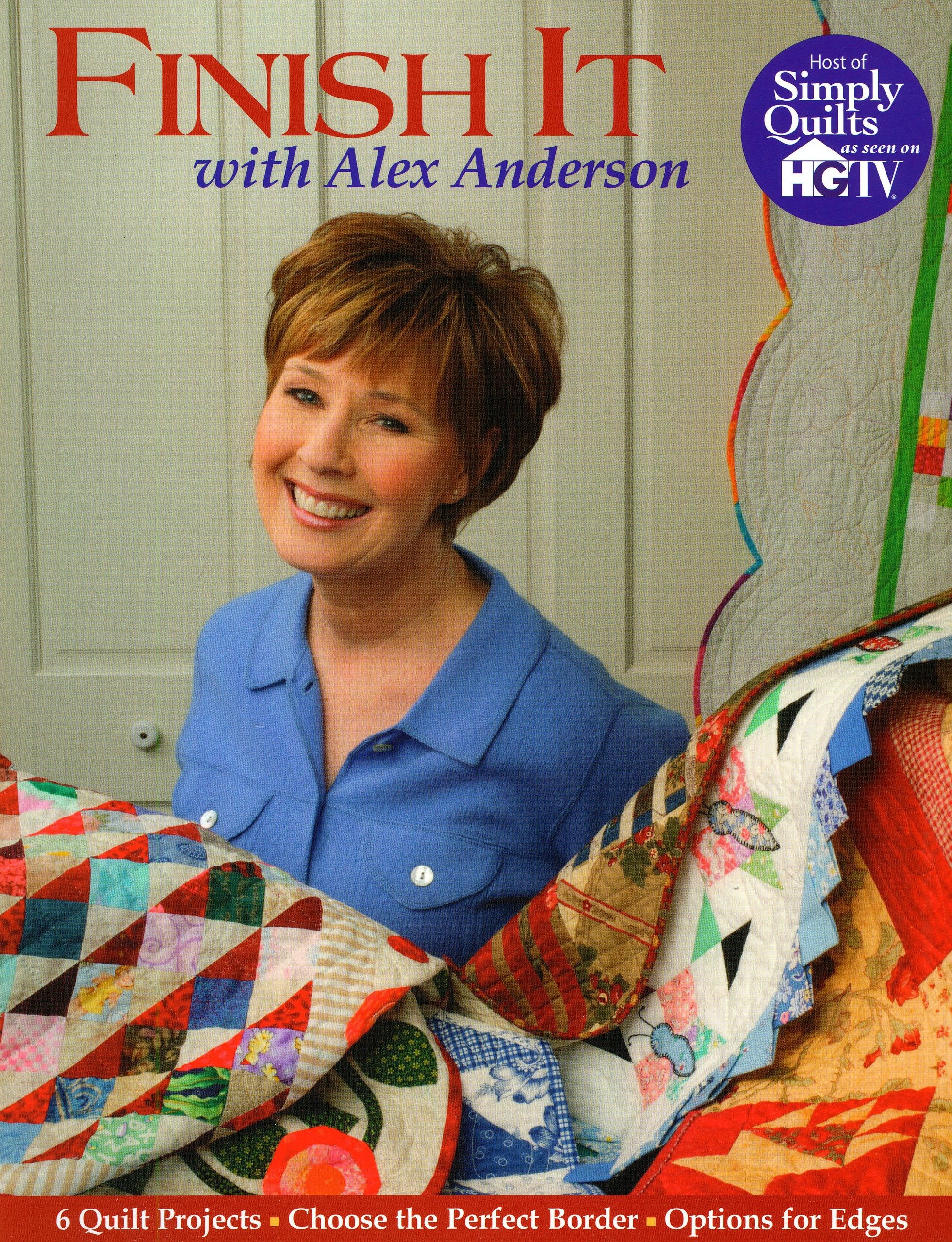 Finish It With Alex Anderson: 6 Terrific Quilt Projects, How to Choose the Perfect Border, Options for Edges,Used