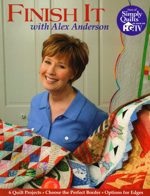 Finish It With Alex Anderson: 6 Terrific Quilt Projects, How to Choose the Perfect Border, Options for Edges,Used