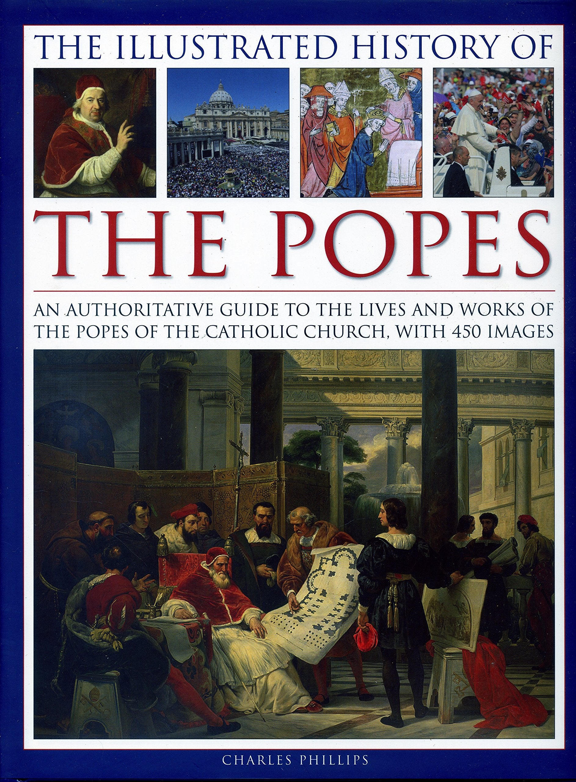The Illustrated History of the Popes: An Authoritative Guide to the Lives and Works of the Popes of the Catholic Church, with 45,Used