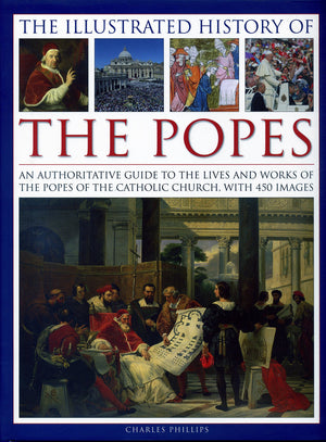 The Illustrated History of the Popes: An Authoritative Guide to the Lives and Works of the Popes of the Catholic Church, with 45,Used