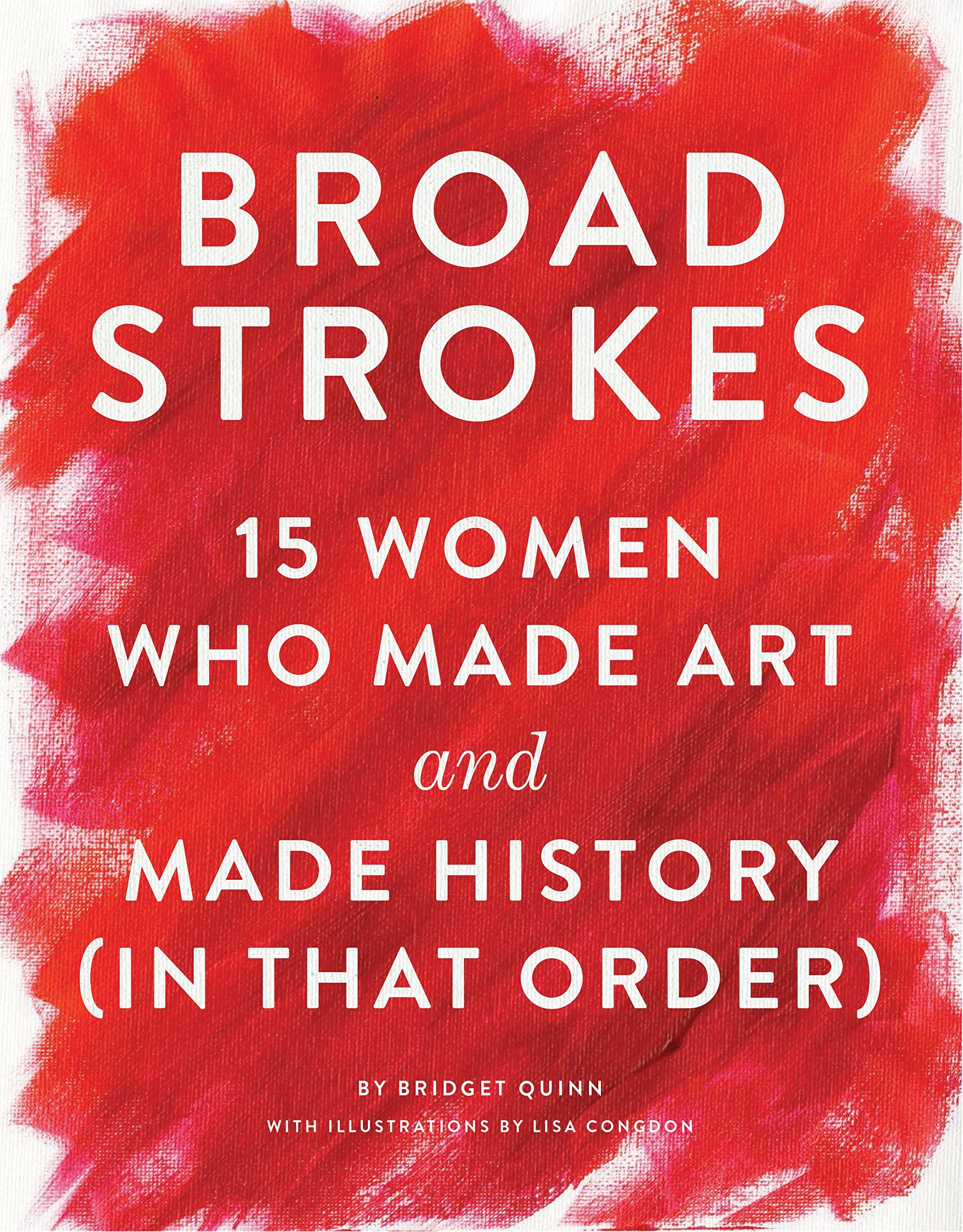 Broad Strokes: 15 Women Who Made Art and Made History (in That Order) (Gifts for Artists, Inspirational Books, Gifts for Creativ,Used