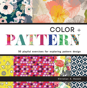 Color And Pattern: 50 Playful Exercises For Exploring Pattern Design