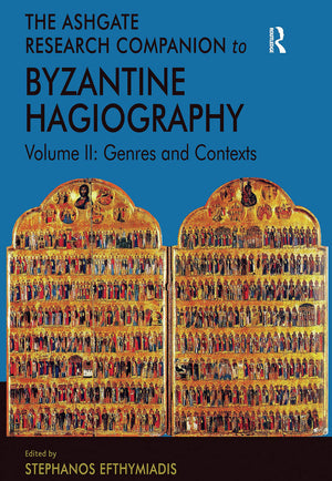 The Ashgate Research Companion to Byzantine Hagiography: Volume II: Genres and Contexts,Used