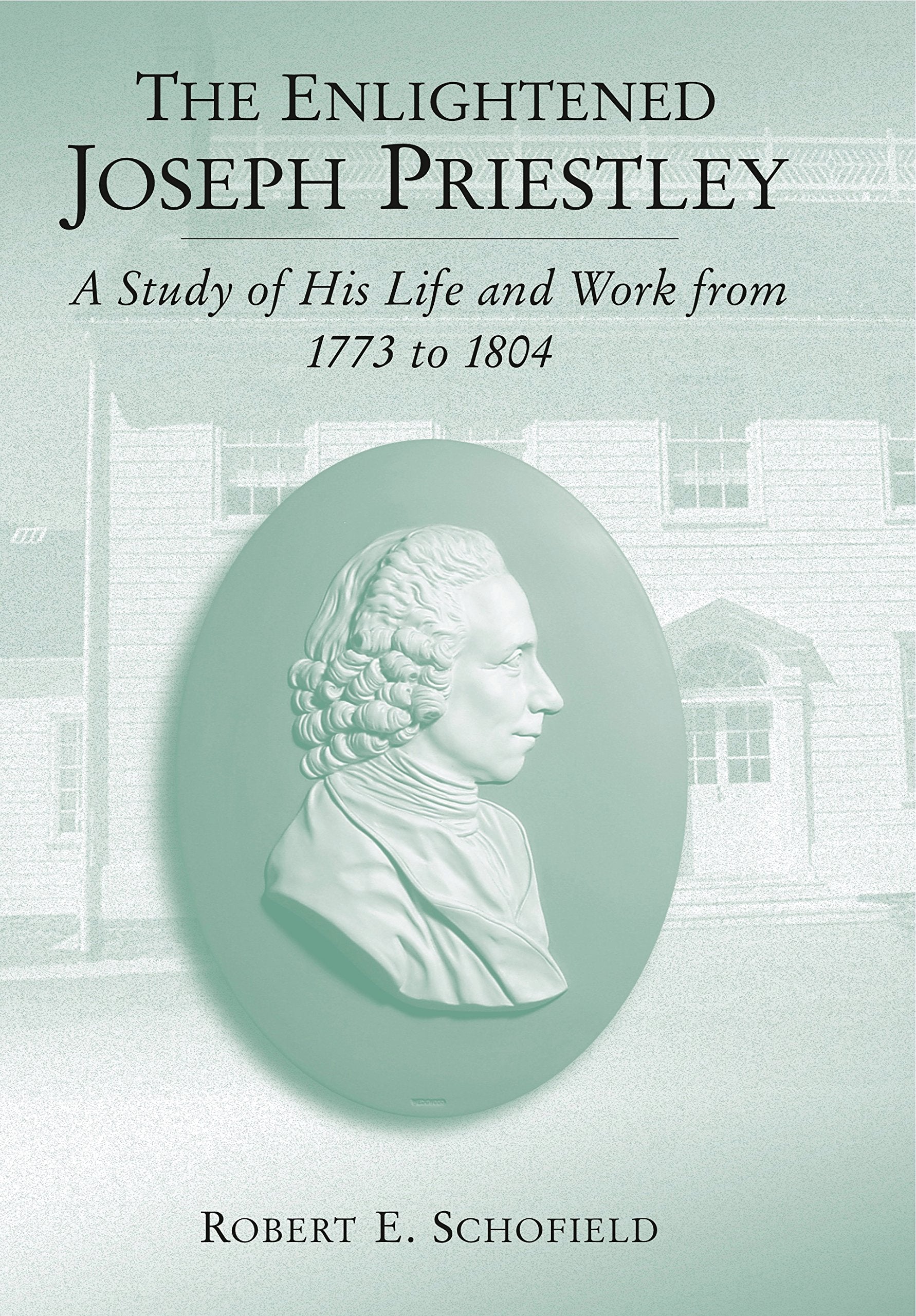 The Enlightened Joseph Priestley: A Study Of His Life And Work From 1773 To 1804,Used